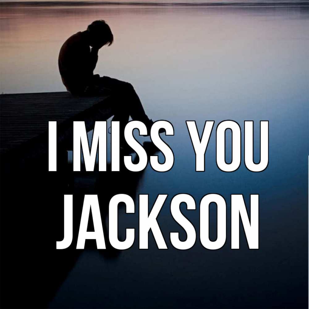 Greetings card с именем, Jackson I miss you печаль Greetings with text for free download 