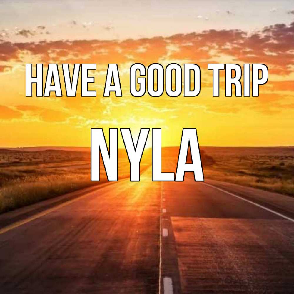 Greetings card с именем, Nyla Have a good trip солнечный свет, закат Greetings with text for free download 