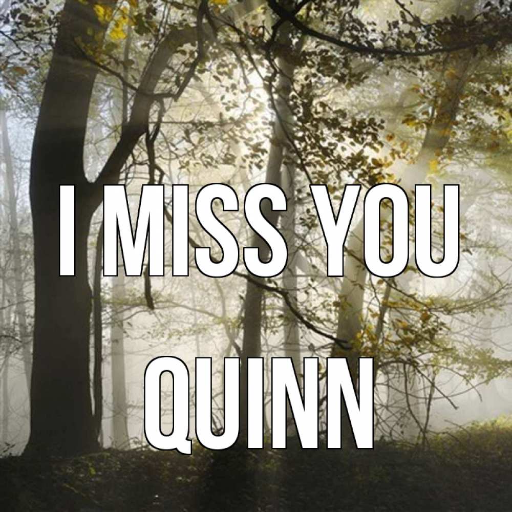 Greetings card с именем, Quinn I miss you грустно Greetings with text for free download 