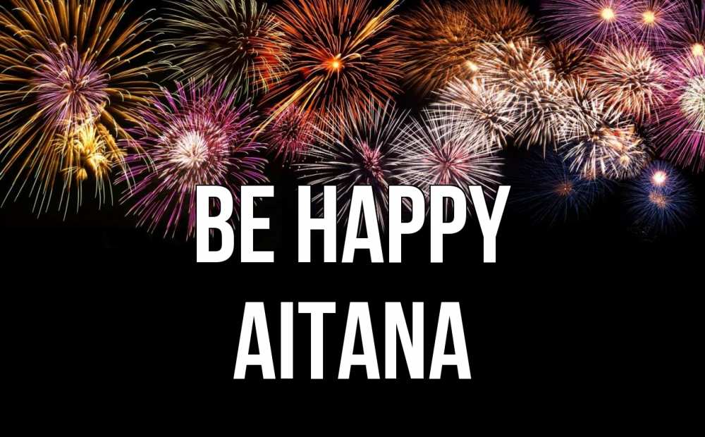 Greetings card с именем, Aitana Be happy Фейрверг 1 Greetings with text for free download 