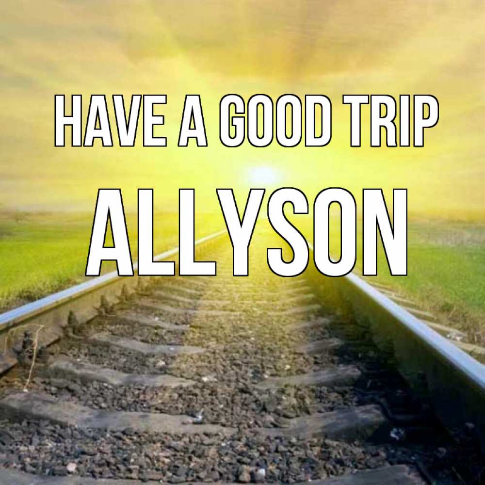 Greetings card с именем, Allyson Have a good trip красивая железная дорога Greetings with text for free download 