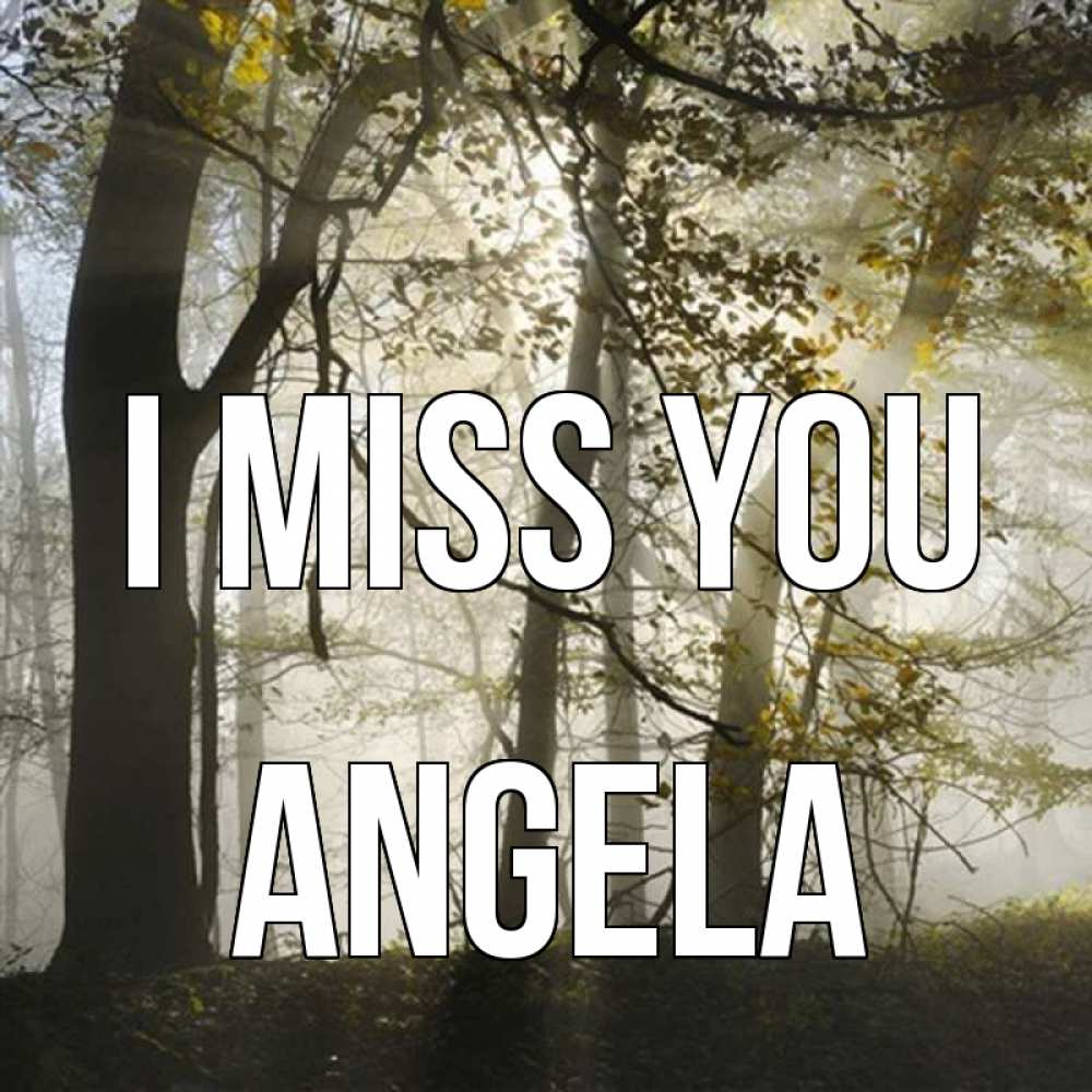 Greetings card с именем, Angela I miss you грустно Greetings with text for free download 