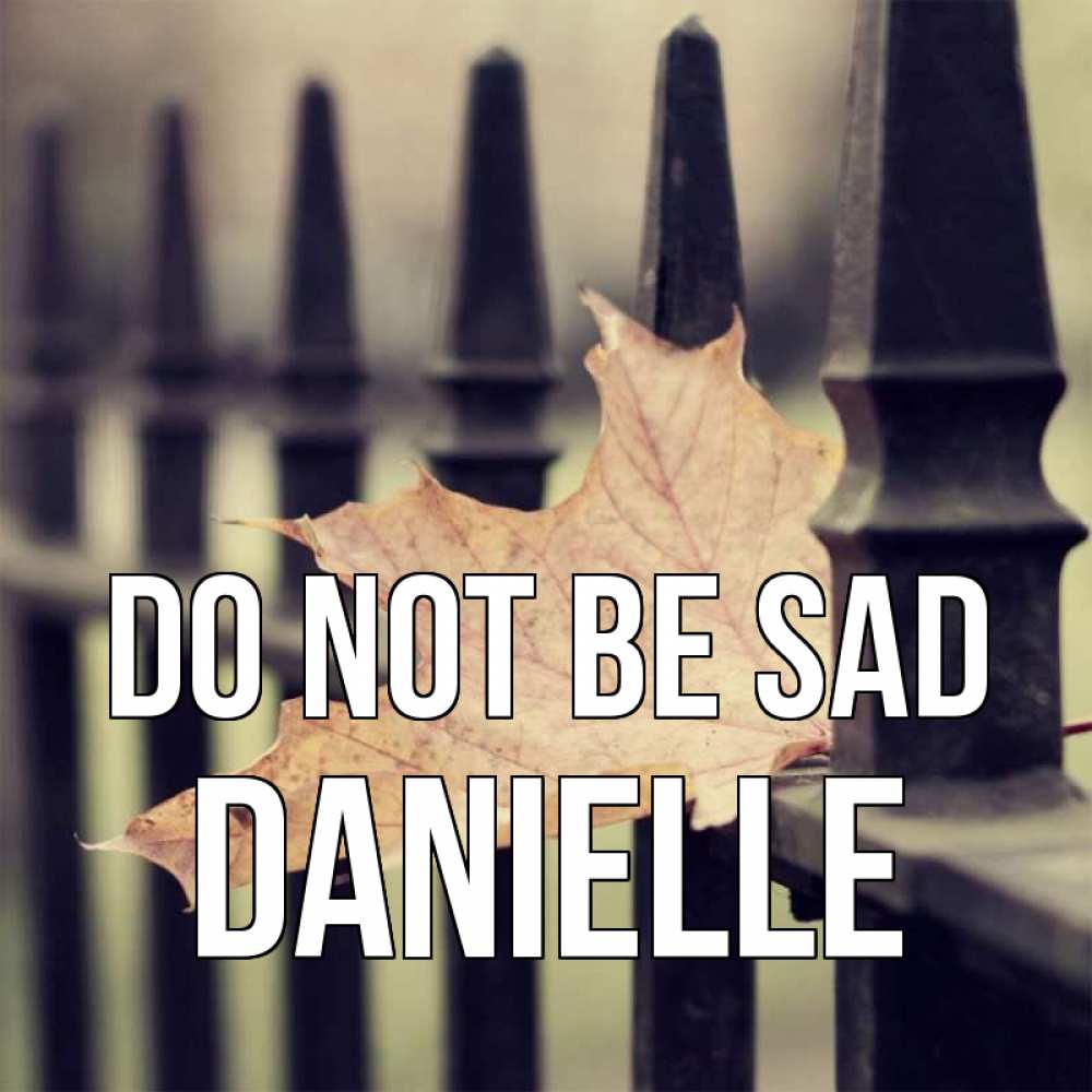 Greetings card с именем, Danielle Do not be sad лист клена Greetings with text for free download 