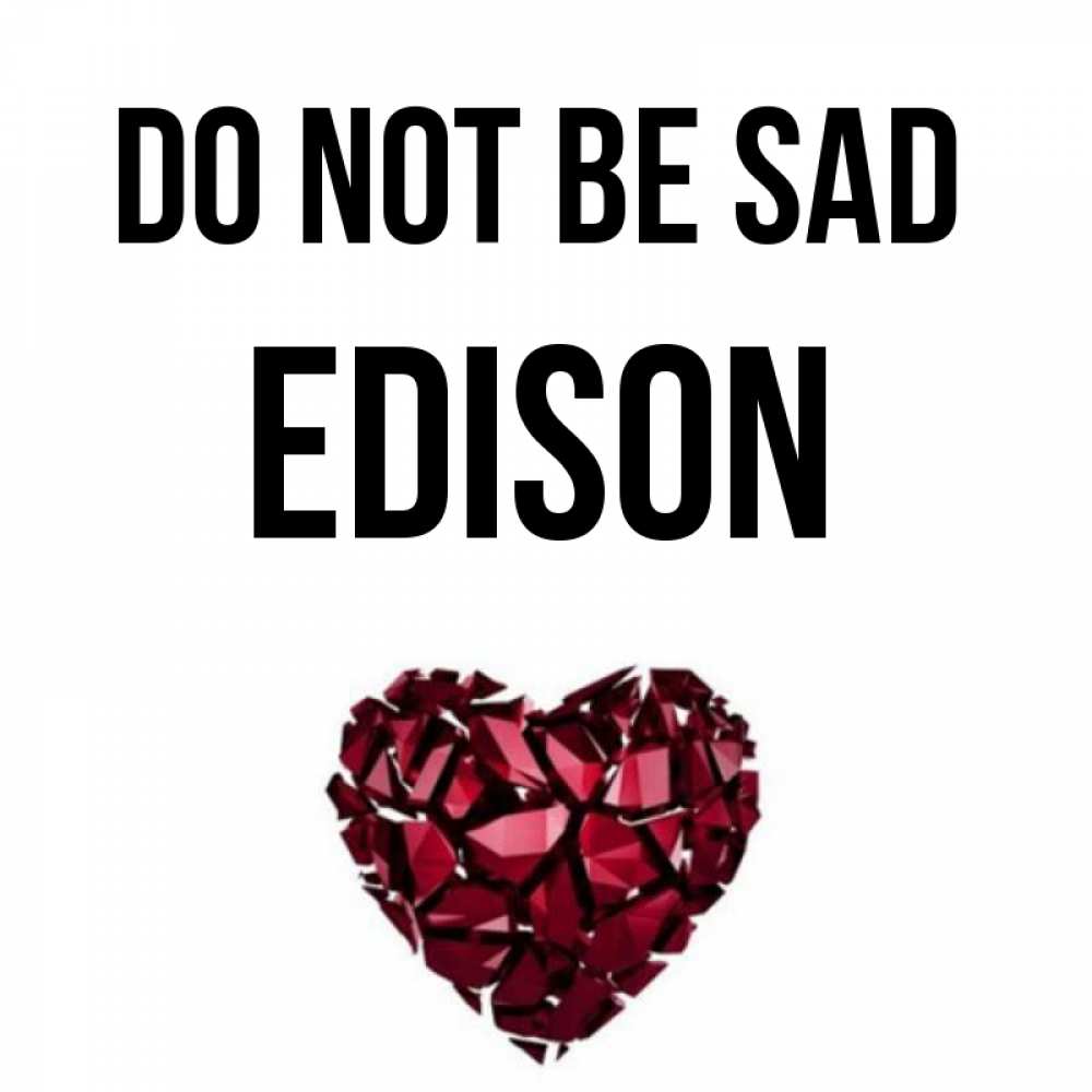 Greetings card с именем, Edison Do not be sad рубиновое сердечко Greetings with text for free download 