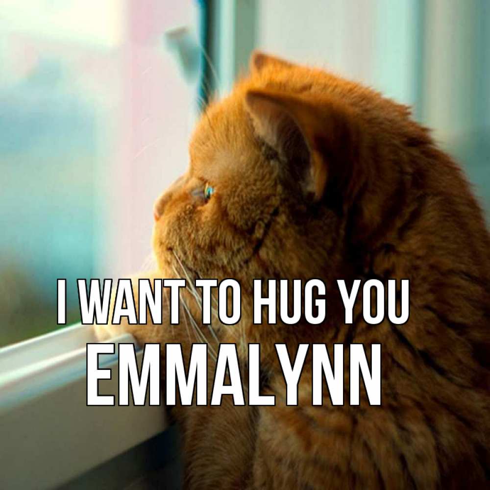 Greetings card с именем, Emmalynn I want to hug you большой огромный рыжий котяра Greetings with text for free download 