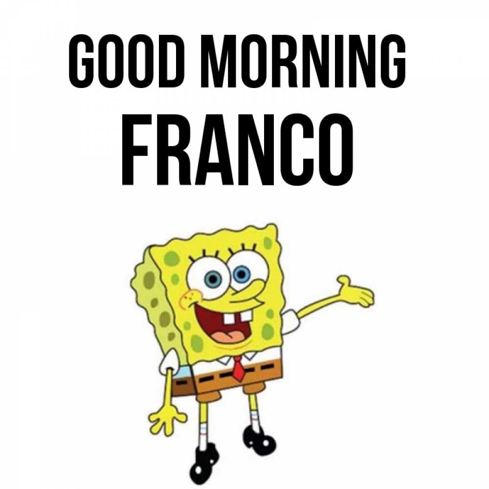 Greetings card с именем, Franco Good morning губка боб улыбается Greetings with text for free download 