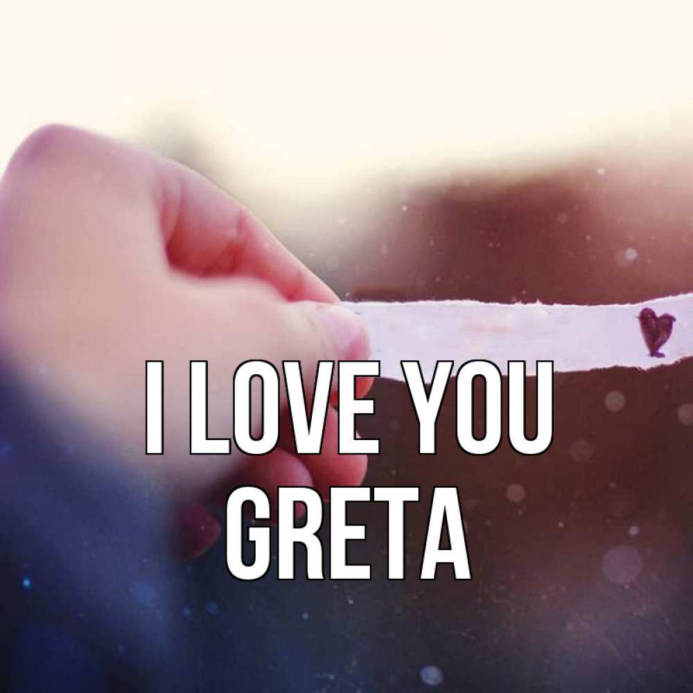 Greetings card с именем, Greta I love you для тебя Greetings with text for free download 