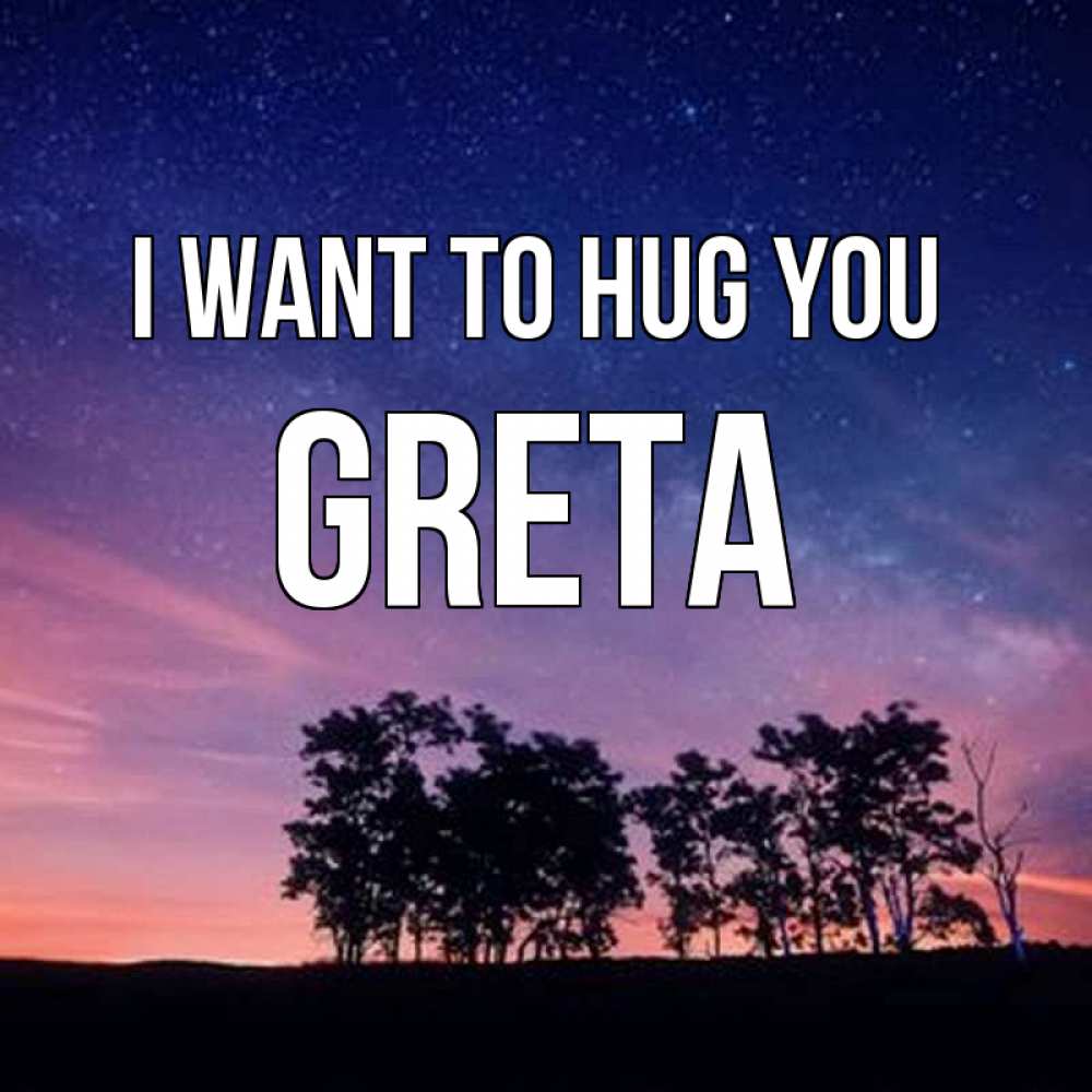 Greetings card с именем, Greta I want to hug you силуэты деревьев Greetings with text for free download 