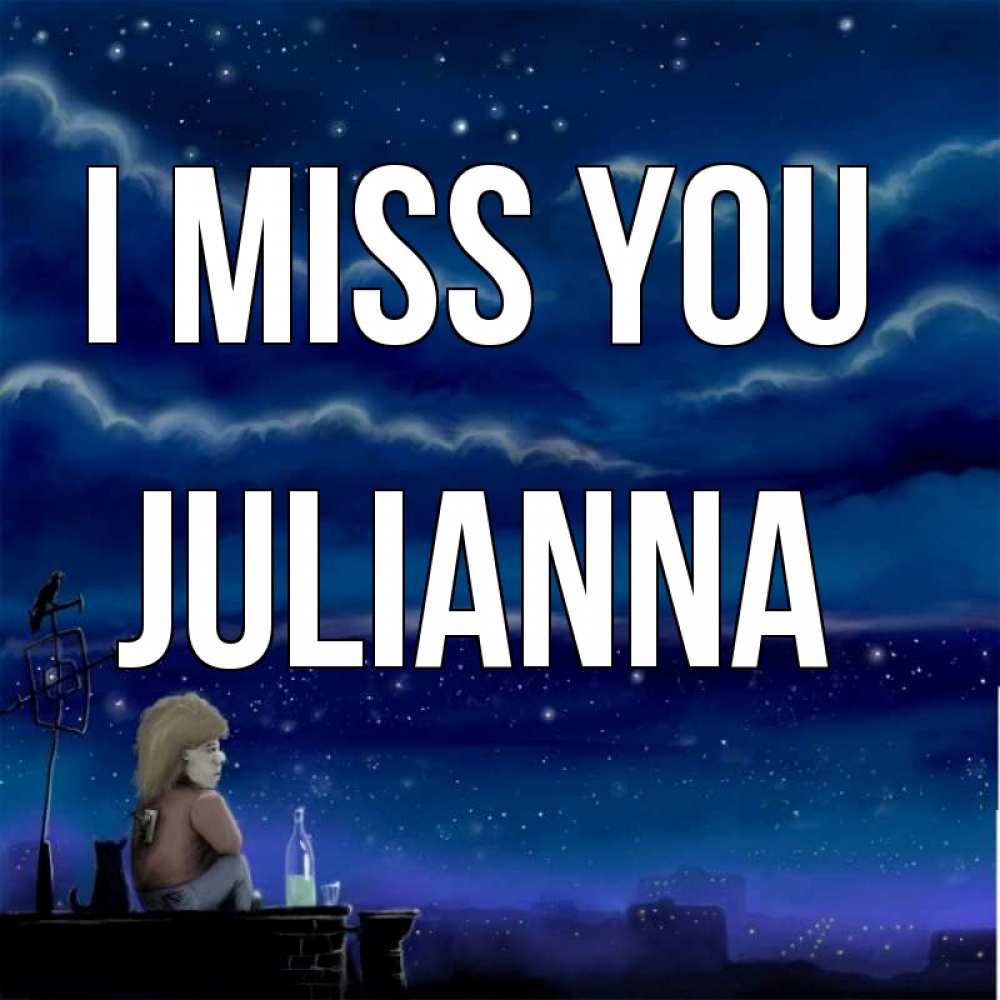 Greetings card с именем, Julianna I miss you на крыше 1 Greetings with text for free download 
