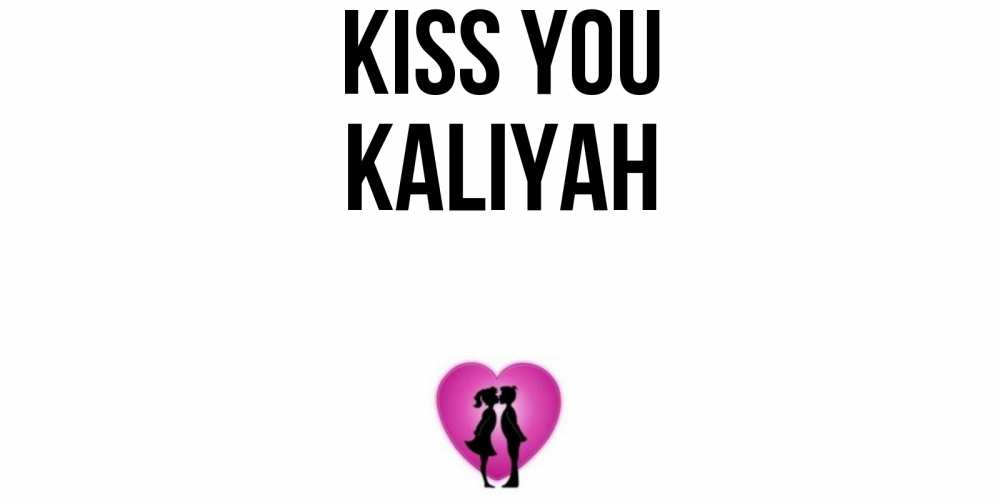 Greetings card с именем, Kaliyah Kiss you поцелуй Greetings with text for free download 
