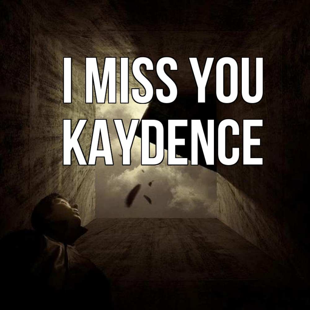 Greetings card с именем, Kaydence I miss you тут Greetings with text for free download 