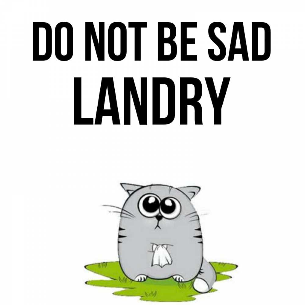 Greetings card с именем, Landry Do not be sad грустный котяра Greetings with text for free download 
