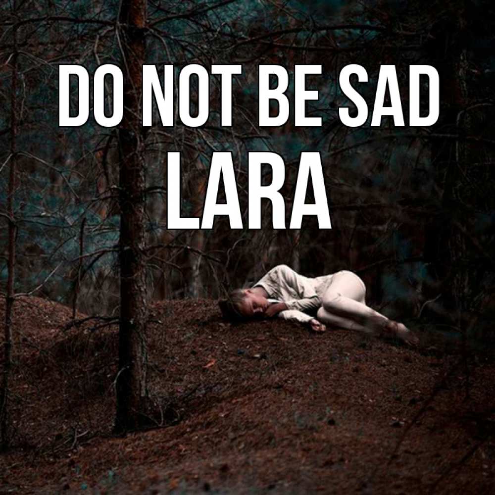 Greetings card с именем, Lara Do not be sad лес Greetings with text for free download 