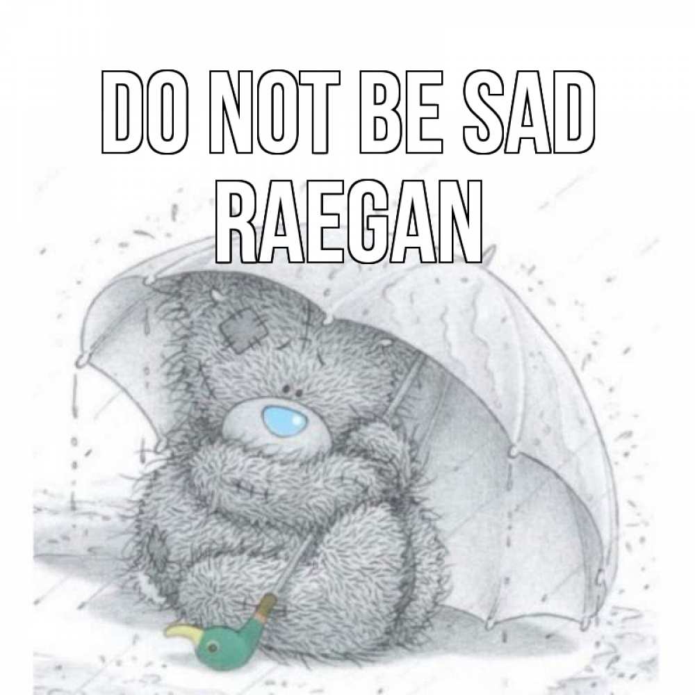 Greetings card с именем, Raegan Do not be sad медвежонок с зонтом Greetings with text for free download 