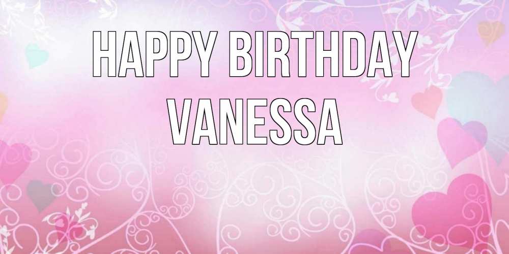 Greetings card с именем, Vanessa Happy Birthday розовые сердечки и узоры Greetings with text for free download 