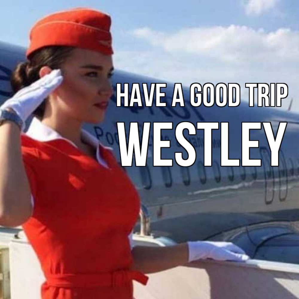 Greetings card с именем, Westley Have a good trip чудесного полета Greetings with text for free download 