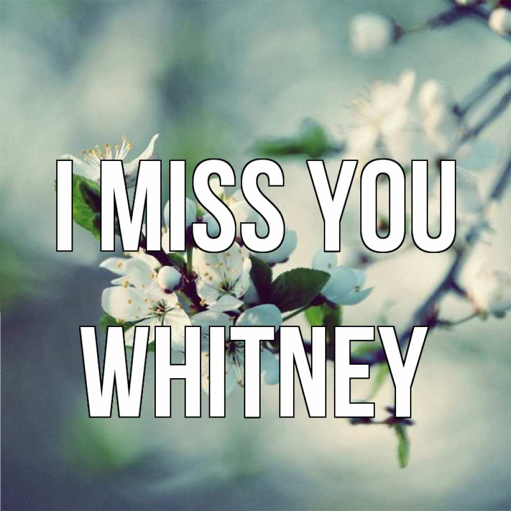 Greetings card с именем, Whitney I miss you весна Greetings with text for free download 