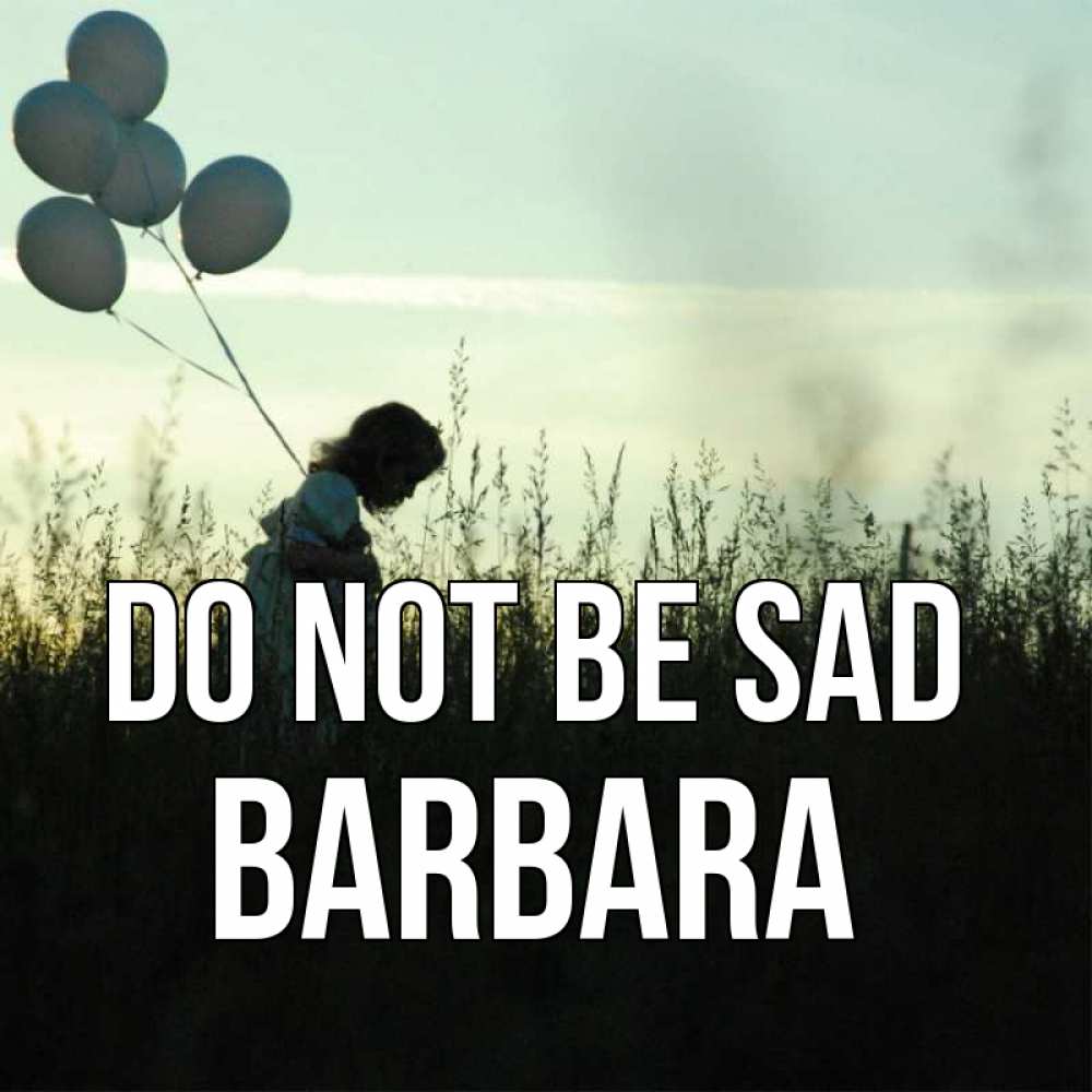 Greetings card с именем, Barbara Do not be sad ребенок Greetings with text for free download 