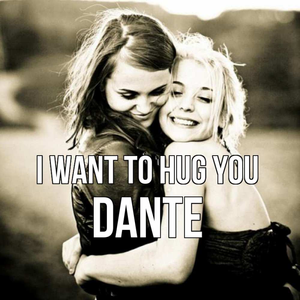 Greetings card с именем, Dante I want to hug you девочки обнимаются Greetings with text for free download 