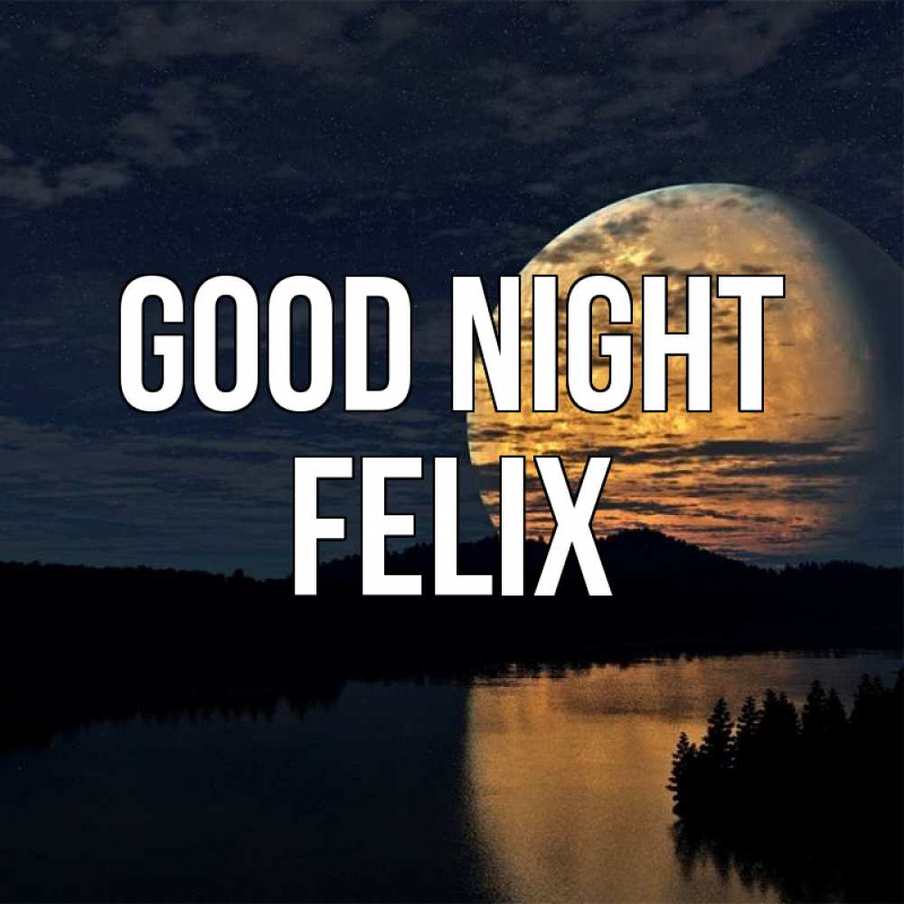 Greetings card с именем, Felix Good night речка Greetings with text for free download 