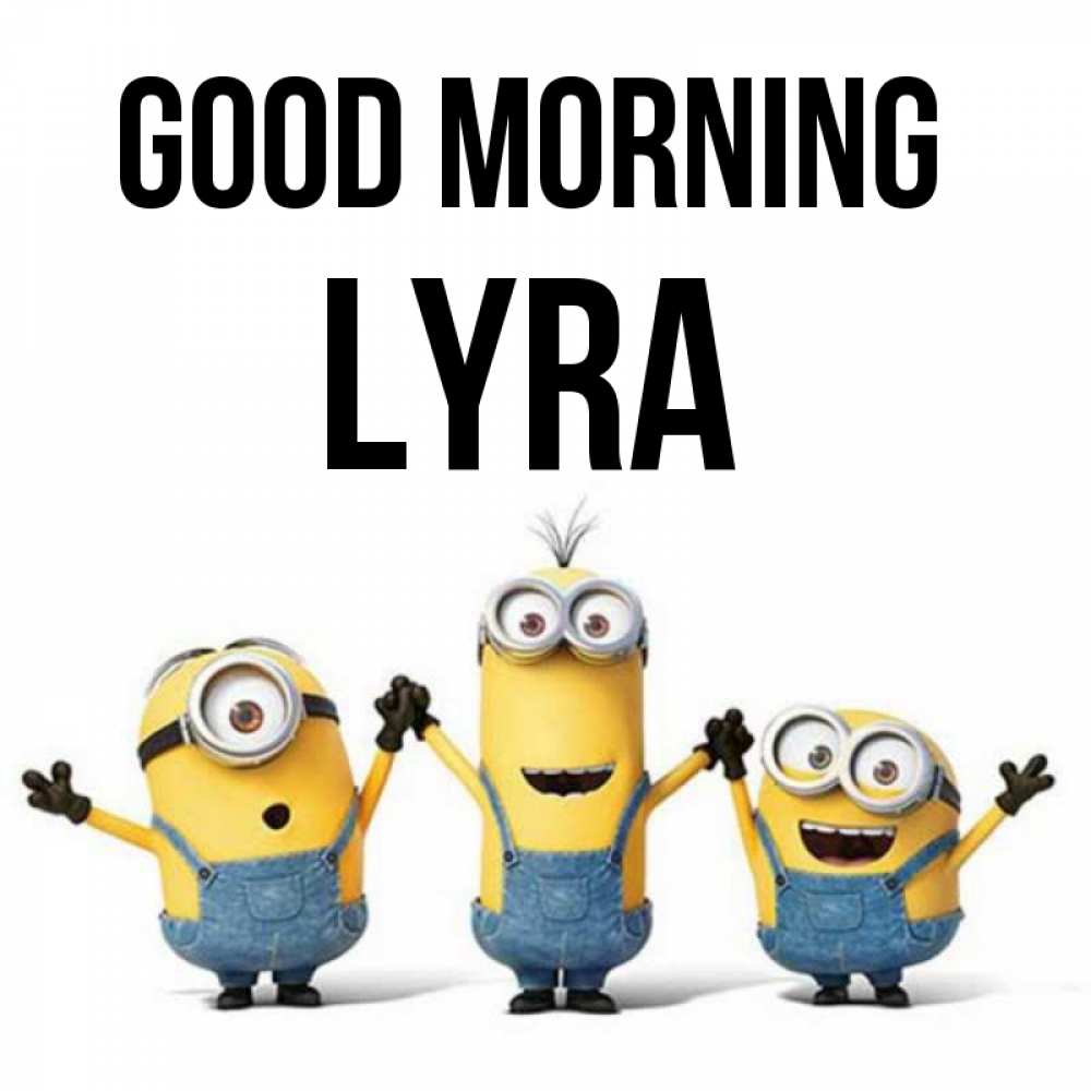 Greetings card с именем, Lyra Good morning бодренького утра Greetings with text for free download 