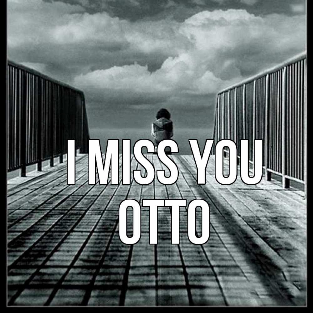 Greetings card с именем, Otto I miss you грусть 2 Greetings with text for free download 