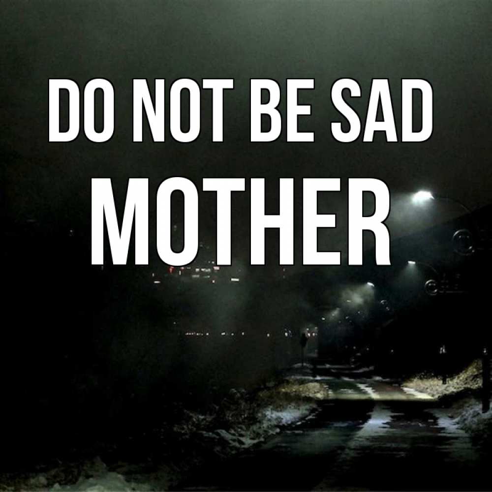 Greetings card с именем, mother Do not be sad фонари Greetings with text for free download 