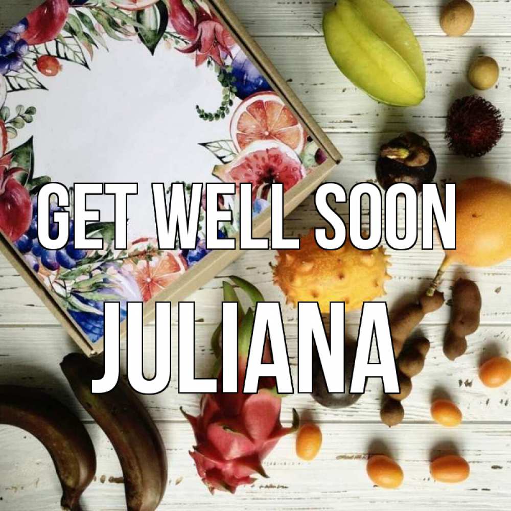 Greetings card с именем, Juliana Get well soon но вот кто то считает что это полезно Greetings with text for free download 