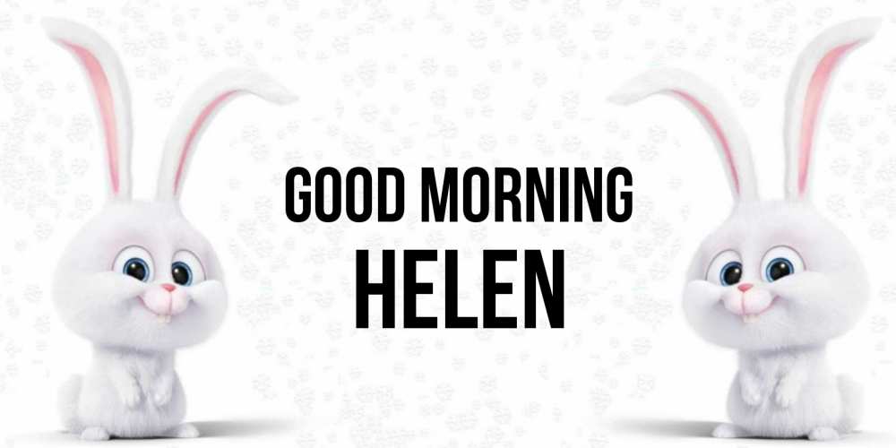 Greetings card с именем, Helen Good morning кролики с длинными ушками Greetings with text for free download 