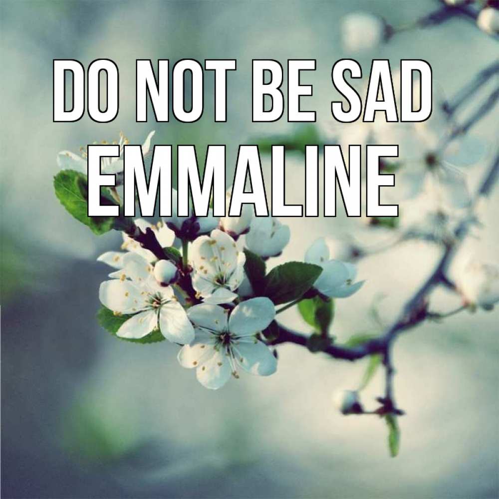 Greetings card с именем, Emmaline Do not be sad яблоня в цвету 1 Greetings with text for free download 