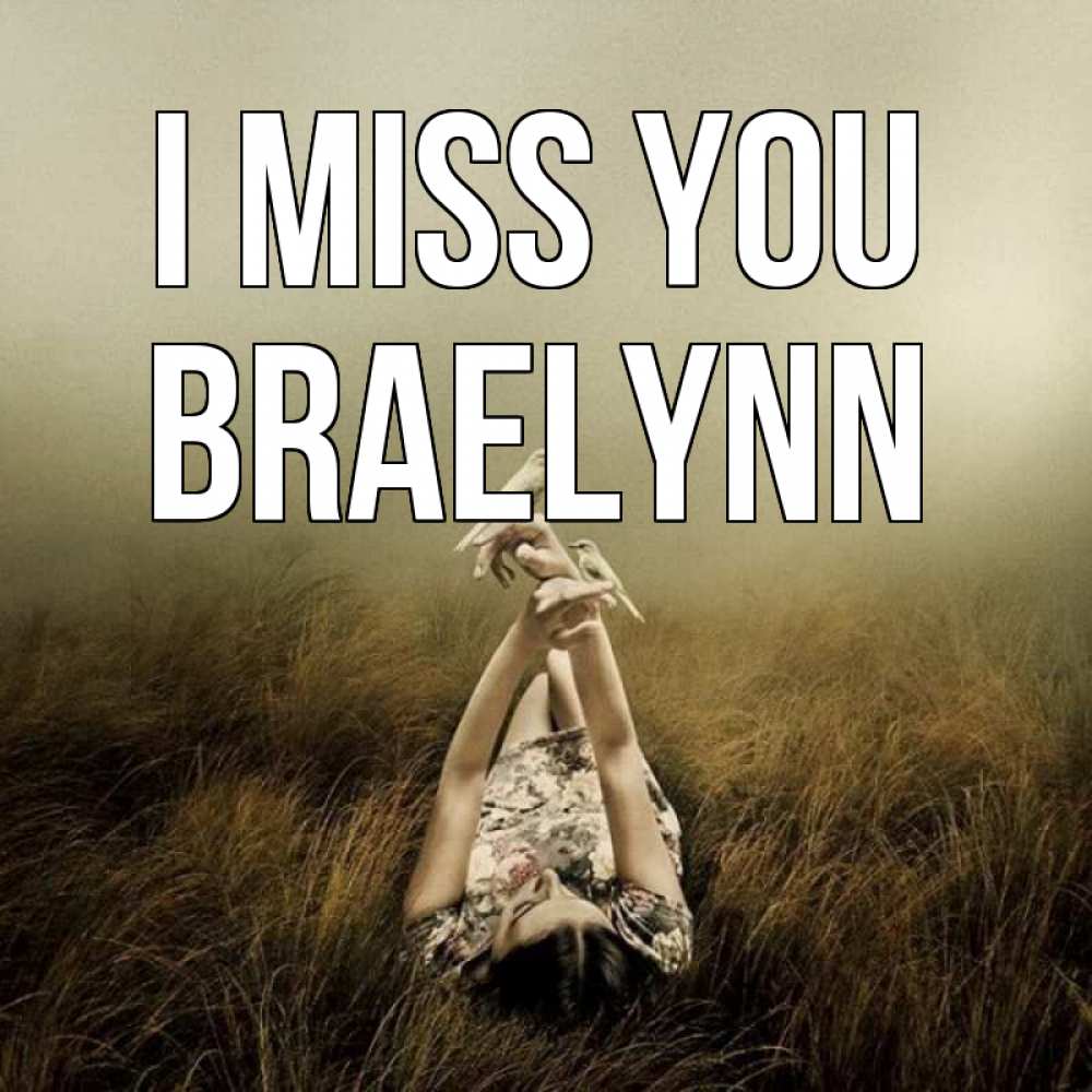 Greetings card с именем, Braelynn I miss you девушка с голубями Greetings with text for free download 