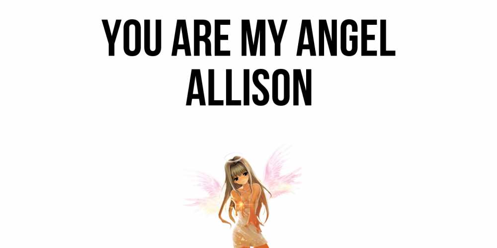 Greetings card с именем, Allison You are my angel ангел, аниме Greetings with text for free download 