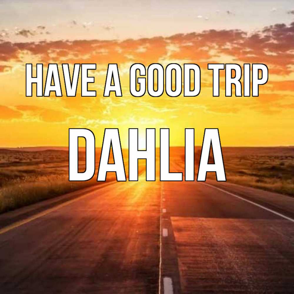 Greetings card с именем, Dahlia Have a good trip солнечный свет, закат Greetings with text for free download 