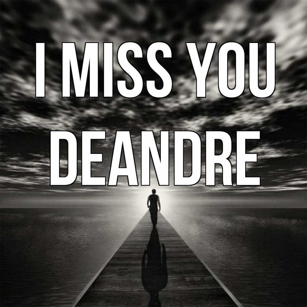 Greetings card с именем, Deandre I miss you к тебе Greetings with text for free download 