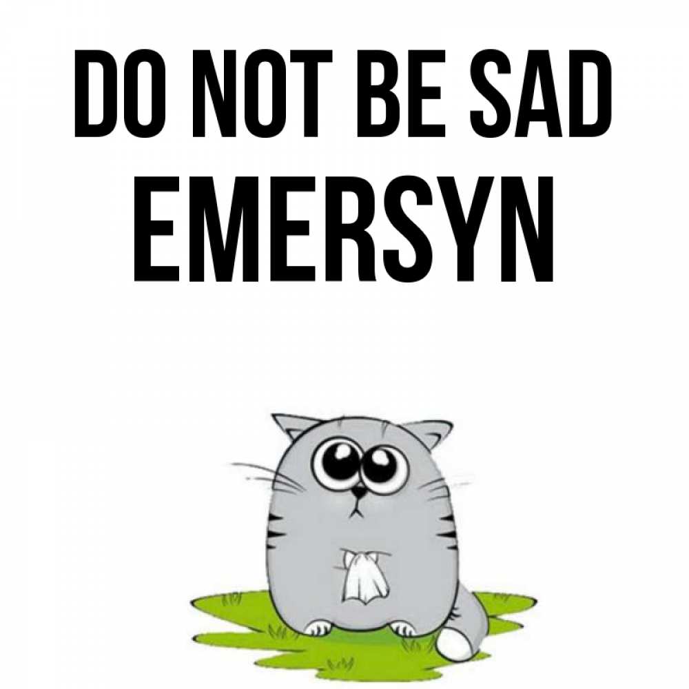 Greetings card с именем, Emersyn Do not be sad грустный котяра Greetings with text for free download 