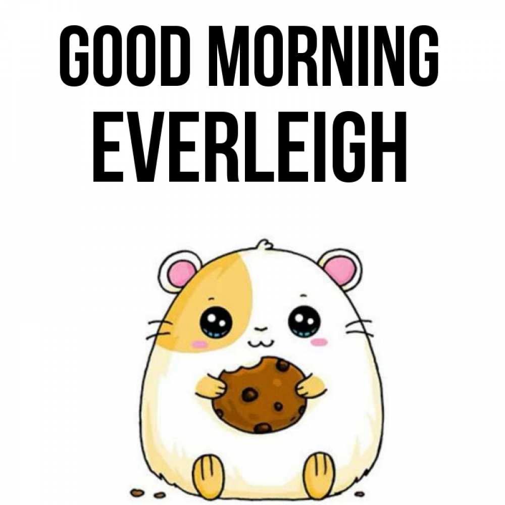 Greetings card с именем, Everleigh Good morning есть печеньку. Утречко Greetings with text for free download 