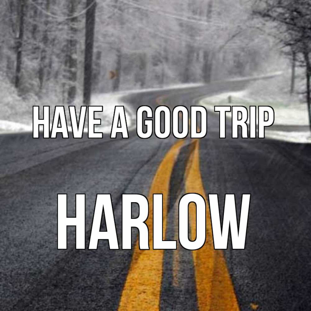 Greetings card с именем, Harlow Have a good trip хорошего вам путешествия Greetings with text for free download 