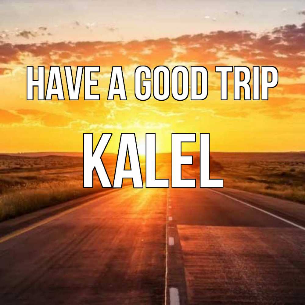 Greetings card с именем, Kalel Have a good trip солнечный свет, закат Greetings with text for free download 