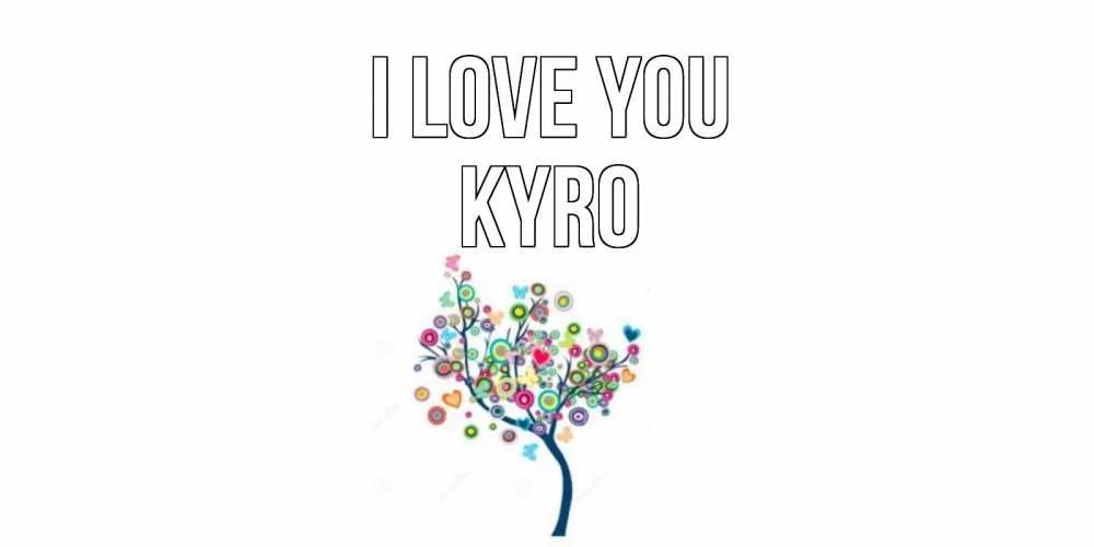 Greetings card с именем, Kyro I love you дерево Greetings with text for free download 