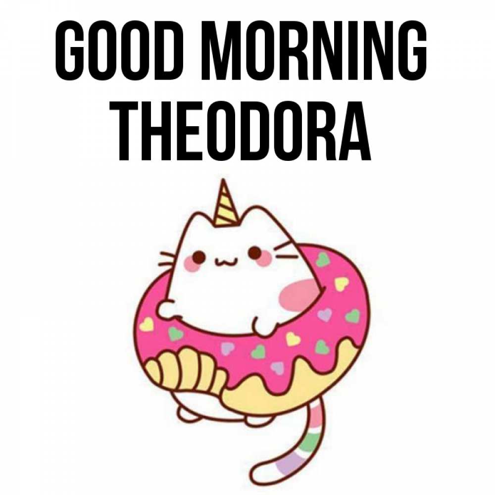Greetings card с именем, Theodora Good morning кот в бублике Greetings with text for free download 