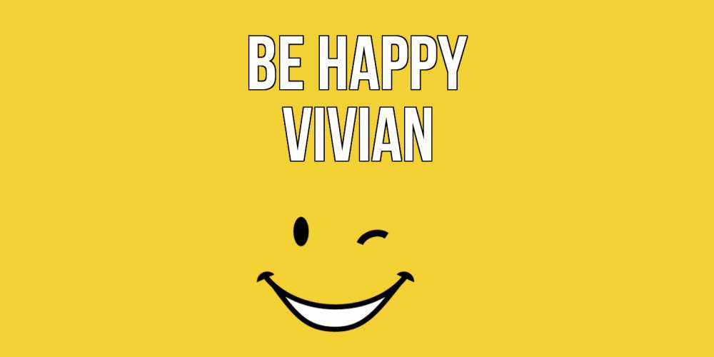 Greetings card с именем, Vivian Be happy смайл Greetings with text for free download 