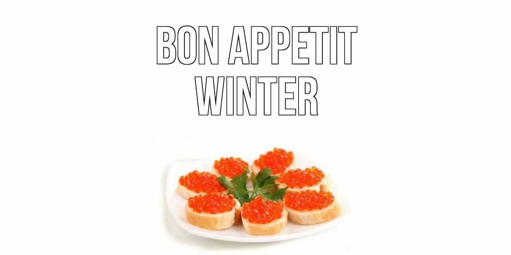 Greetings card с именем, Winter Bon Appetit бутерброд,красная икра Greetings with text for free download 