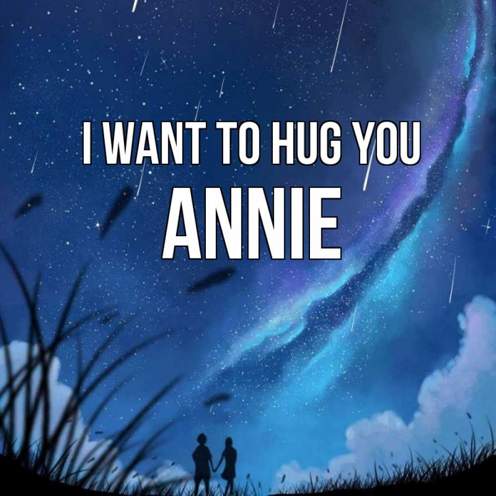 Greetings card с именем, Annie I want to hug you камыши Greetings with text for free download 