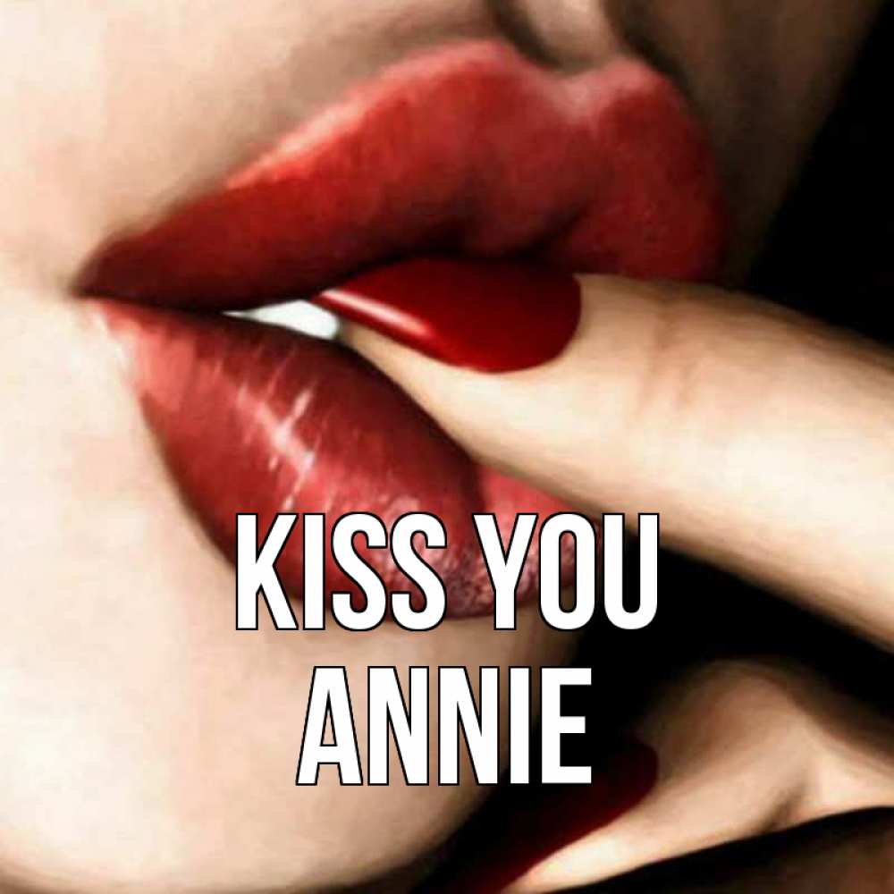 Greetings card с именем, Annie Kiss you открытка целую тебя для парня Greetings with text for free download 