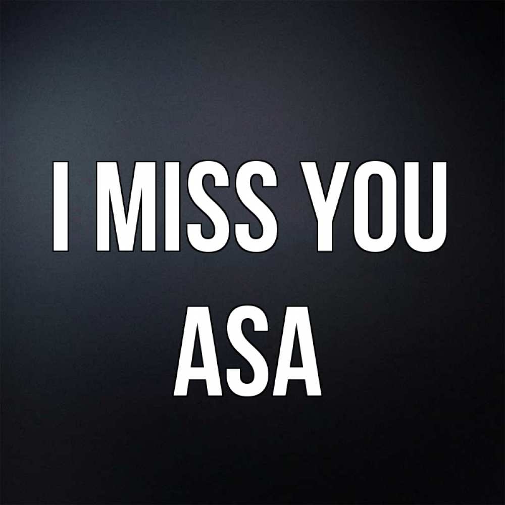Greetings card с именем, Asa I miss you с подписью Greetings with text for free download 