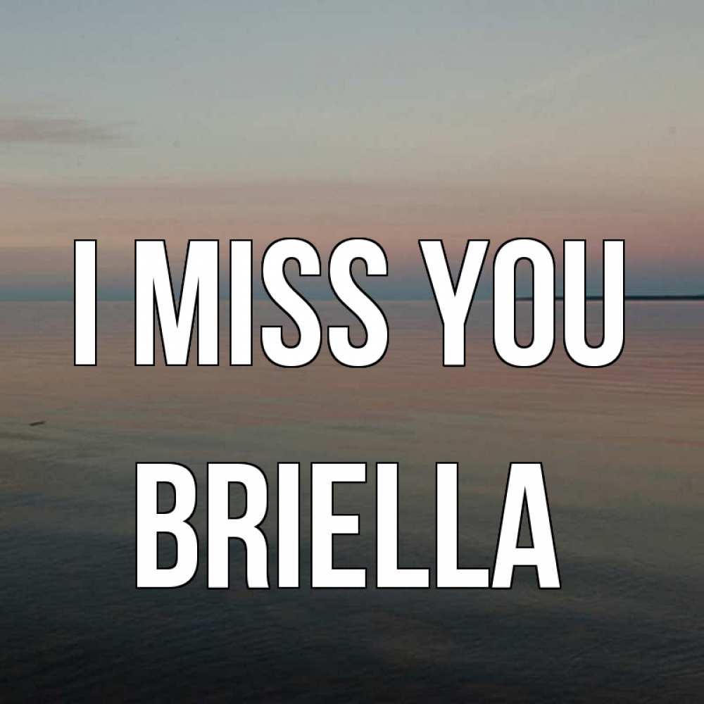 Greetings card с именем, Briella I miss you пусто Greetings with text for free download 