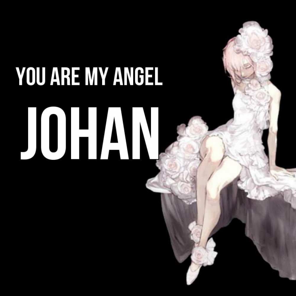 Greetings card с именем, Johan You are my angel девушка в стиле аниме как ангел Greetings with text for free download 