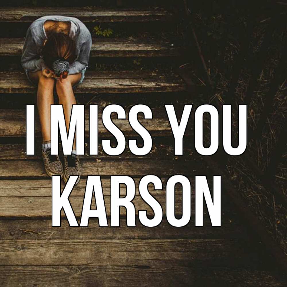 Greetings card с именем, Karson I miss you грущу Greetings with text for free download 