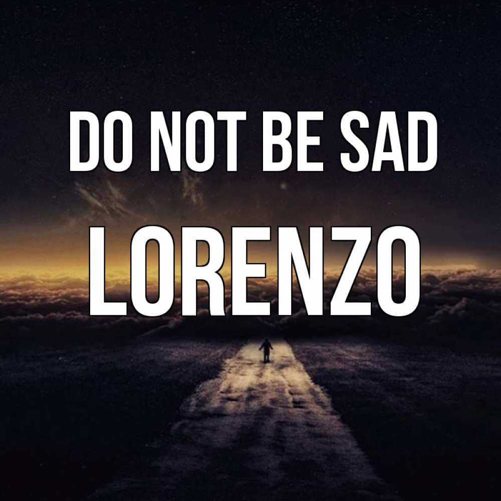 Greetings card с именем, Lorenzo Do not be sad дорога в никуда Greetings with text for free download 