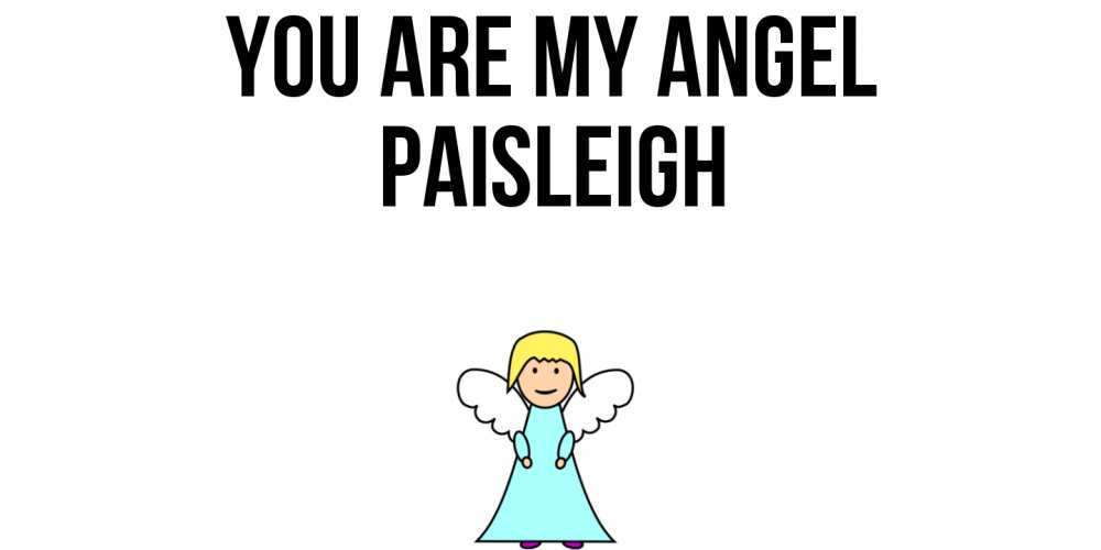Greetings card с именем, Paisleigh You are my angel ангел Greetings with text for free download 